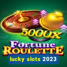 lucky slots 2023